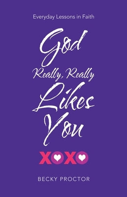 God Really, Really Likes You: Everyday Lessons in Faith Paperback WestBow Press