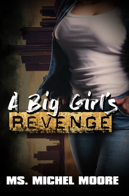 A Big Girl's Revenge by Moore, Michel