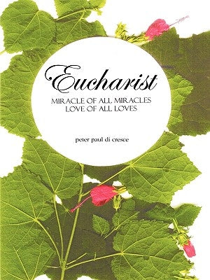 Eucharist Miracle of All Miracles... Love of All Loves Paperback Trafford Publishing