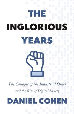The Inglorious Years: The Collapse of the Industrial Order and the Rise of Digital Society Paperback Princeton University Press