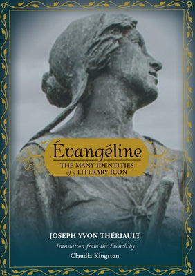 Évangéline: The Many Identities of a Literary Icon by Yvon Thériault, Joseph