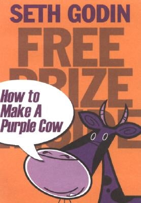 Free Prize Inside!: How to Make a Purple Cow by Godin, Seth