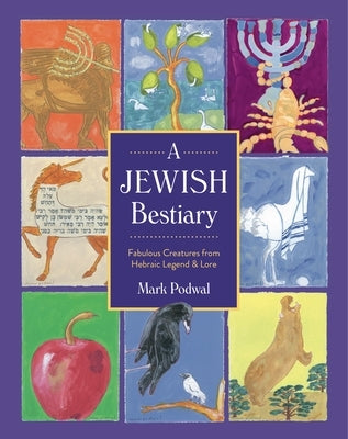 A Jewish Bestiary: Fabulous Creatures from Hebraic Legend and Lore by Podwal, Mark