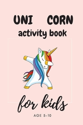 Unicorn Activity Book for Kids Ages 5-8: A Fun Kid Workbook Game For Learning, drawing, Dot To Dot, Mazes, Word Search and More! Paperback Independently Published