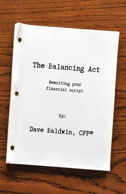 The Balancing Act: Rewriting your financial script Paperback Baldwin Haus Media