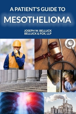 A Patient's Guide to Mesothelioma by Belluck, Joseph W.