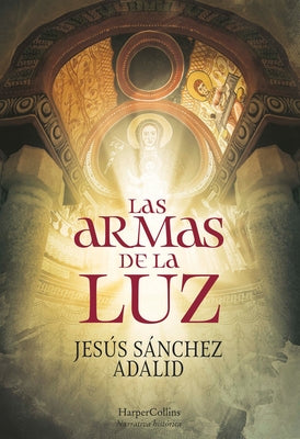 Las Armas de la Luz (the Weapons of Light - Spanish Edition) by Adalid, Jesús Sánchez