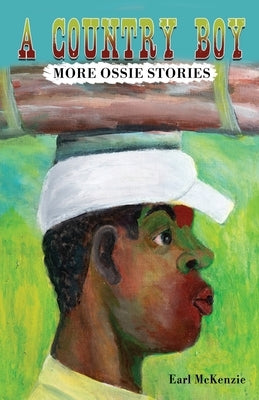 A Country Boy: More Ossie Stories by McKenzie, Earl