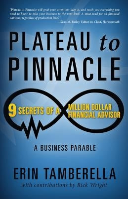 Plateau to Pinnacle: 9 Secrets of a Million Dollar Financial Advisor Paperback Mill City Press, Inc