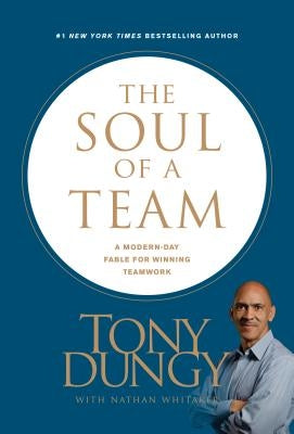 The Soul of a Team: A Modern-Day Fable for Winning Teamwork by Dungy, Tony