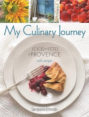 My Culinary Journey: Food & Fetes of Provence with Recipes by Brennan, Georgeanne