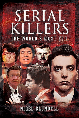 Serial Killers: The World's Most Evil by Blundell, Nigel