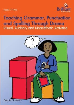 Teaching Grammar, Punctuation and Spelling Through Drama - Visual, Auditory and Kinaesthetic Activities Paperback Brilliant Publications