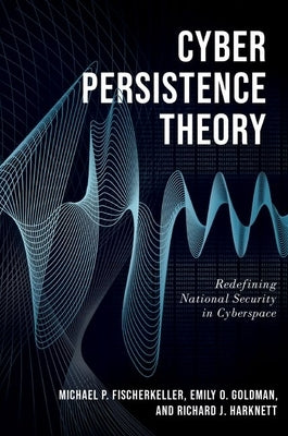 Cyber Persistence Theory: Redefining National Security in Cyberspace Paperback Oxford University Press, USA