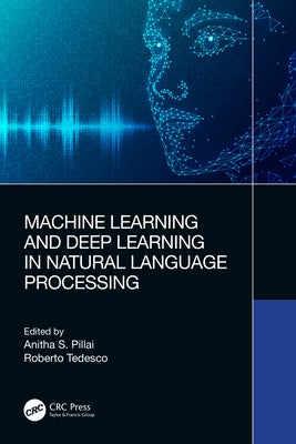 Machine Learning and Deep Learning in Natural Language Processing by Pillai, Anitha S.