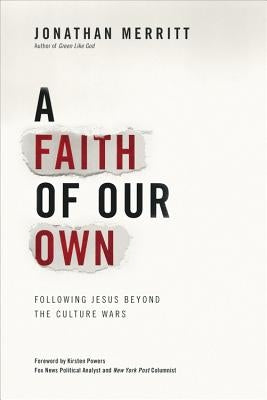 A Faith of Our Own: Following Jesus Beyond the Culture Wars by Merritt, Jonathan