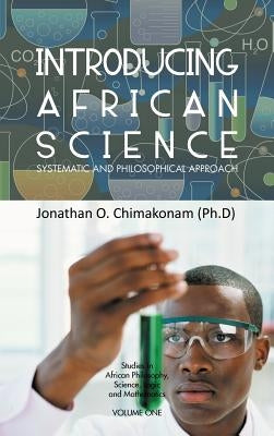 Introducing African Science: Systematic and Philosophical Approach by Chimakonam (Ph D), Jonathan O.