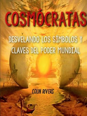 Cosm?cratas: Desvelando Los S?mbolos Y Claves del Poder Mundial by Rivas, Colin