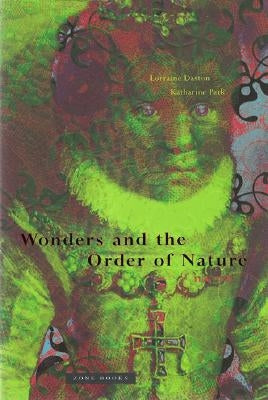 Paperback of Wonders and the Order of Nature 1150-1750 by Zone Books, featuring a scholarly cover design with historical illustrations.