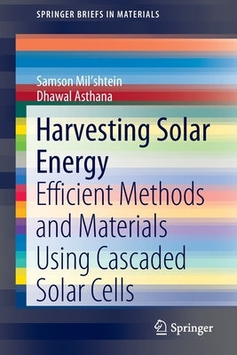 Harvesting Solar Energy: Efficient Methods and Materials Using Cascaded Solar Cells by Mil'shtein, Samson