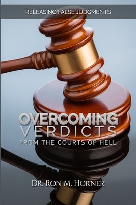 Overcoming Verdicts from the Courts of Hell by Horner, Ron