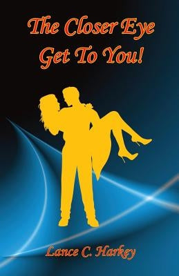 The Closer Eye Get to You! Paperback E-Booktime, LLC