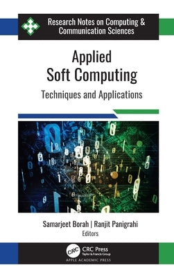 Applied Soft Computing: Techniques and Applications by Borah, Samarjeet