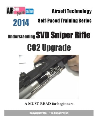 2014 Airsoft Technology Self-Paced Training Series: Understanding SVD Sniper Rifle CO2 Upgrade by Airsoftpress