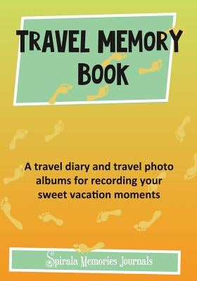 Travel Memory Book: A Travel Diary and Travel Photo Albums for Recording Your Sweet Vacation Moments by Journals, Spirala