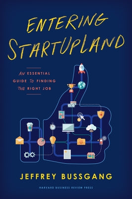 Entering Startupland: An Essential Guide to Finding the Right Job by Bussgang, Jeffrey