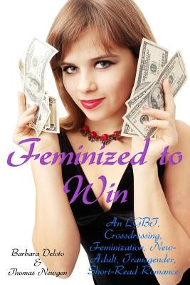 Feminized to Win: An LGBT, Crossdressing, Feminization, New-Adult, Transgender, Short-Read Romance by Newgen, Thomas