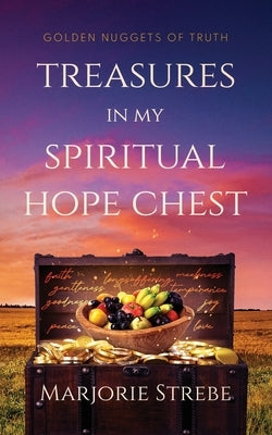 Treasures in My Spiritual Hope Chest: Golden Nuggets of Truth Paperback Marjorie Strebe