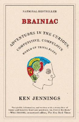 Brainiac: Adventures in the Curious, Competitive, Compulsive World of Trivia Buffs by Jennings, Ken
