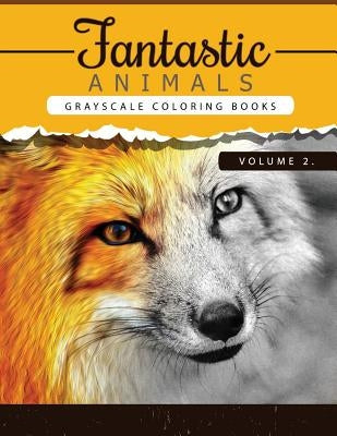 Fantastic Animals Book 2: Animals Grayscale coloring books for adults Relaxation Art Therapy for Busy People (Adult Coloring Books Series, grays by Grayscale Publishing