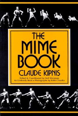The Mime Book: A Comprehensive Guide to Mime by Kipnis, Claude