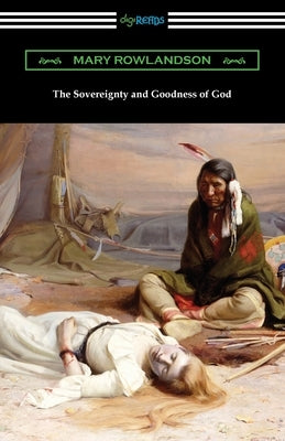 The Sovereignty and Goodness of God by Rowlandson, Mary