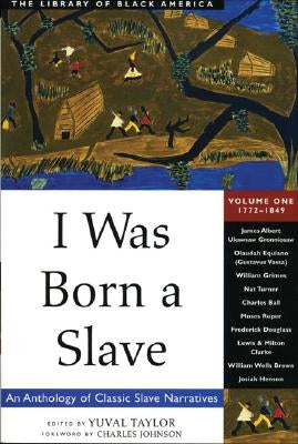 I Was Born a Slave, 1: An Anthology of Classic Slave Narratives: 1772-1849 by Taylor, Yuval