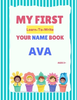 My First Learn-To-Write Your Name Book: Ava Paperback Independently Published