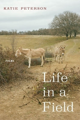 Life in a Field: Poems by Peterson, Katie