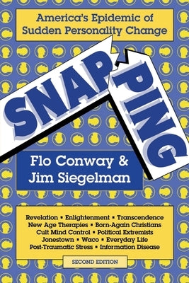 Snapping: America's Epidemic of Sudden Personality Change, 2nd Ed. by Conway, Flo