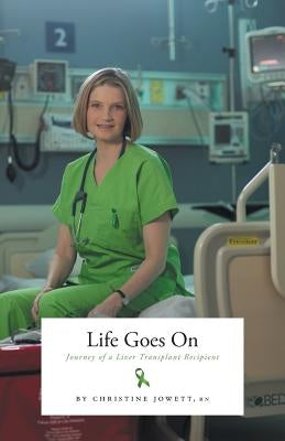 Life Goes On: Journey of a Liver Transplant Recipient by Jowett, Christine