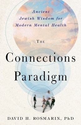 The Connections Paradigm: Ancient Jewish Wisdom for Modern Mental Health Paperback Templeton Press