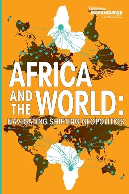 Africa and the World: Navigating Shifting Geopolitics Paperback Mapungubwe Institute (Mistra)