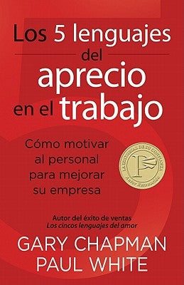 Los 5 Lenguajes del Aprecio En El Trabajo: Cómo Motivar Al Personal Para Mejorar Su Empresa = The 5 Languages of Appreciation in the Workplace by Chapman, Gary