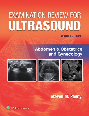 Examination Review for Ultrasound: Abdomen and Obstetrics & Gynecology by Penny, Steven M.