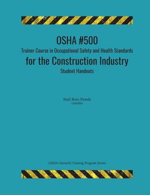 OSHA #500 Trainer Course in Occupational Safety and Health Standards for the Construction Industry; Student Handouts Paperback Createspace Independent Publishing Platform