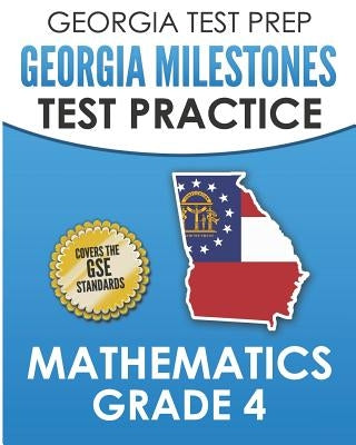Georgia Test Prep Georgia Milestones Test Practice Mathematics Grade 4: Preparation for the Georgia Milestones Mathematics Assessment Paperback Independently Published