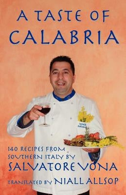 A taste of Calabria: 140 Recipes from Southern Italy Paperback Createspace Independent Publishing Platform