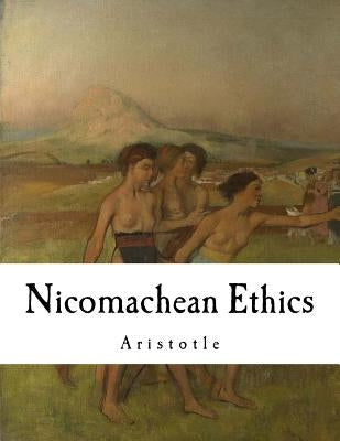 Nicomachean Ethics: Aristotle Paperback Createspace Independent Publishing Platform