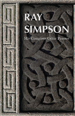 Ray Simpson: His Complete Celtic Prayers Paperback Augsburg Books